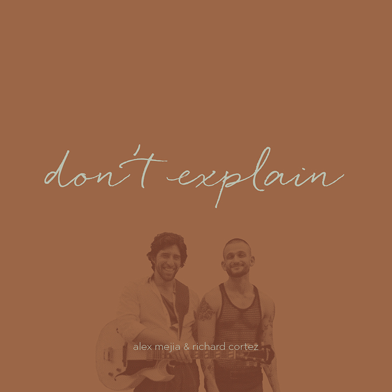 Richard Cortez & Alex Mejia - Don't Explain