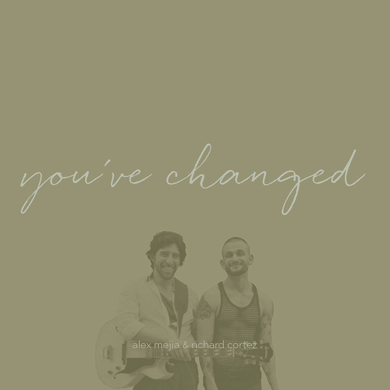 Richard Cortez & Alex Mejia - You've Changed